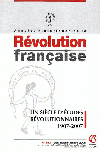 Annales Historiques de la Revolution Française N 353 (3-2008). Un siècle d'études révolutionnaires (1907-2007)