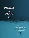 Poems to Poop by:...