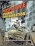 Perspective : dynamisez votre narration: Les techniques pour la BD, l'illustration, l'animation