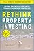 Rethink Property Investing, Fully Updated and Revised Edition by Scott O'Neill