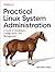 Practical Linux System Administration: A Guide to Installation, Configuration, and Management