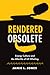 Rendered Obsolete by Jamie L. Jones