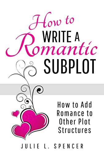 How to Write a Romantic Subplot: How to Add Romance to Other Plot Structures (How to Write Romance)