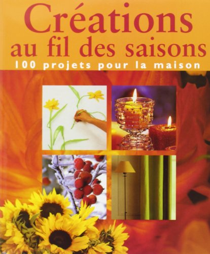 CRÃ‰ATIONS AU FIL DES SAISONS. 100 projets pour la maison (Paperback)