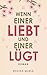Wenn einer liebt und einer ...