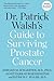 Dr. Patrick Walsh's Guide to Surviving Prostate Cancer by Patrick C. Walsh