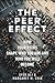 The Peer Effect: How Your Peers Shape Who You Are and Who You Will Become