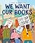 We Want Our Books by Jake   Alexander