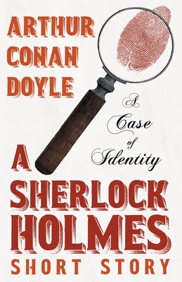 A Case of Identity - A Sherlock Holmes Short Story: With Original Illustrations by Sidney Paget