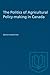 The Politics of Agricultural Policy-making in Canada (Heritage)