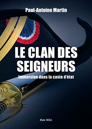 Le clan des seigneurs: Immersion dans la caste d'état (French Edition)