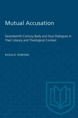 Mutual Accusation: Seventeenth-Century Body and Soul Dialogues in Their Literary and Theological Context