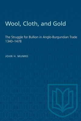 Wool, Cloth, and Gold: The Struggle for Bullion in Anglo-Burgundian Trade 1340-1478 (Heritage)