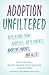 Adoption Unfiltered by Sara Easterly Adoption Unfiltered by Sara Easterly