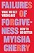 Failures of Forgiveness: What We Get Wrong and How to Do Better
