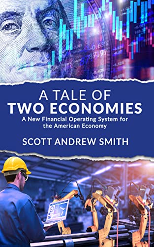 A Tale of Two Economies: A New Financial Operating System For the American Economy (Kindle Edition)