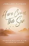 Here Comes the Sun: Moments with God in the Seasons of Cancer a Christian Devotional for Breast Cancer and Other Cancer Patients and Survivors Here Comes the Sun: Moments with God in the Seasons of Cancer a Christian Devotional for Breast Cancer and Other Cancer Patients and Survivors