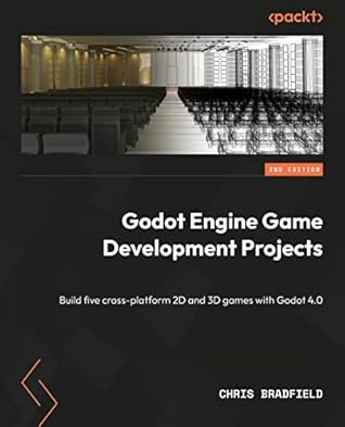 Godot 4 Game Development Projects: Build five cross-platform 2D and 3D games using one of the most powerful open source game engines