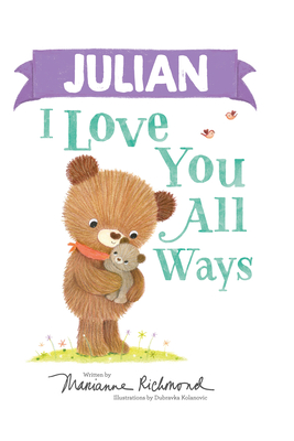 Julian I Love You All Ways: A Personalized Book About a Parent's Never-Ending Love (Gifts for Babies and Toddlers)