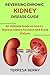 REVERSING CHRONIC KIDNEY DI...