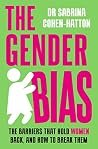 The Gender Bias: The Barriers That Hold Women Back, And How To Break Them The Gender Bias: The Barriers That Hold Women Back, And How To Break Them