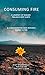 Consuming Fire: A Journey o...