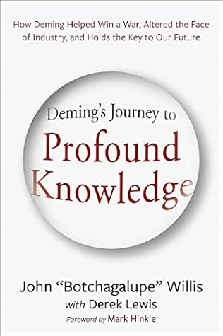 Deming's Journey to Profound Knowledge: How Deming Helped Win a War, Altered the Face of Industry, and Holds the Key to Our Future