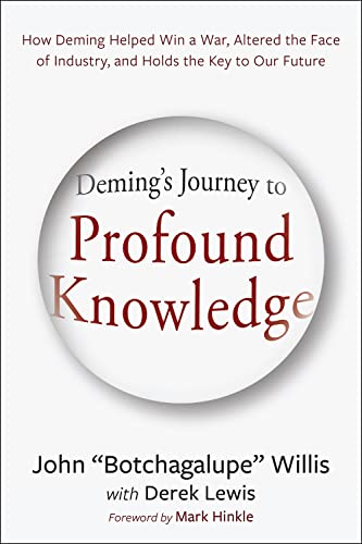 Deming's Journey to Profound Knowledge: How Deming Helped Win a War, Altered the Face of Industry, and Holds the Key to Our Future (Kindle Edition)