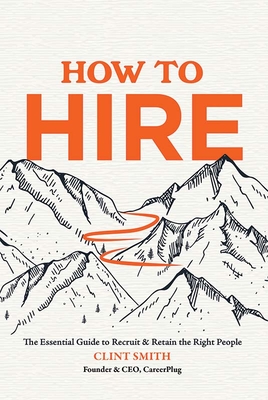 How to Hire: The Essential Guide to Recruit & Retain the Right People (Hardcover)