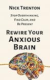 Rewire Your Anxio...