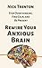 Rewire Your Anxious Brain: Stop Overthinking, Find Calm, and Be Present