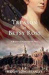 The Treason of Betsy Ross by Wendy Long Stanley