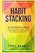Habit Stacking: 107 Successful Habits to Drastically Improve Your Life, Strategies for Time Management, Accelerated Learning, Self Discipline, Self ... Listen in Car (Emotional Intelligence Hack)