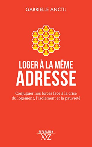 Loger à la même adresse: Conjuguer nos forces face à la crise du logement, l'isolement et la pauvreté (French Edition)