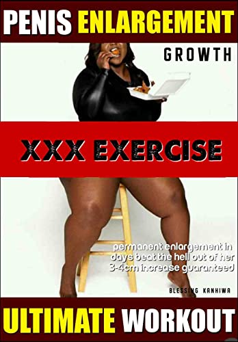 Ancient Natural African Penis Enlargement Exercises And Secrets Exposed : Herbs, Remedies, tutorials on how to grow your penis and satisfy a woman in bed (Kindle Edition)