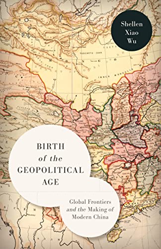 Birth of the Geopolitical Age: Global Frontiers and the Making of Modern China (Paperback)