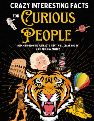 Crazy Interesting Facts For Curious People: The Ultimate Book of 1001+ Mind-blowing Random Facts and Knowledge about science, animals, health, food, car and many more for kids, teen and adults (Paperback)