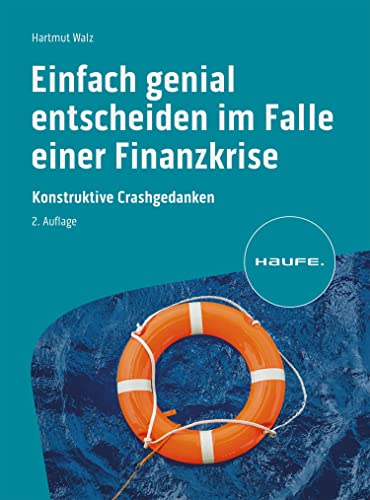 Einfach genial entscheiden im Falle einer Finanzkrise: Konstruktive Crashgedanken (Haufe Fachbuch) (German Edition)