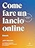 Come fare un lancio online: La formula segreta per comunicare e vendere su internet (Italian Edition)