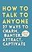 How to Talk to Anyone: How to Charm, Banter, Attract, & Captivate