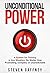 Unconditional Power: A Method for Thriving in Any Situation, No Matter How Frustrating, Complex, or Unpredictable