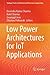Low Power Architectures for IoT Applications (Springer Tracts in Electrical and Electronics Engineering)