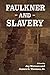 Faulkner and Slavery (Faulkner and Yoknapatawpha Series)