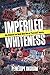 Imperiled Whiteness: How Ho...