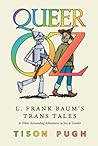 Queer Oz: L. Frank Baum's Trans Tales and Other Astounding Adventures in Sex and Gender (Children's Literature Association Series)