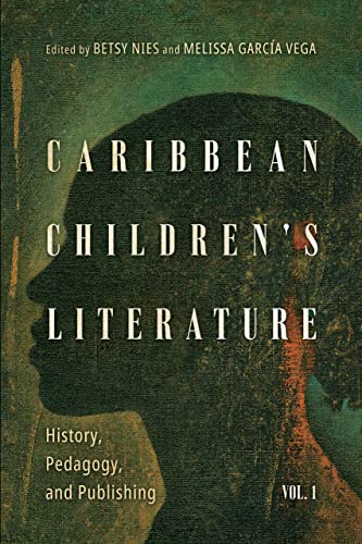 Caribbean Children's Literature, Volume 1: History, Pedagogy, and Publishing (Children's Literature Association Series)