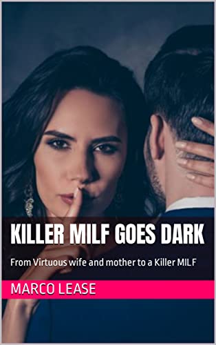 KILLER MILF GOES DARK: From Virtuous wife and mother to a Killer MILF (Kindle Edition)