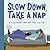 Slow Down, Take a Nap: A Ce...