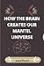 HOW THE BRАIN CREATES OUR MENTАL UNIVERSE