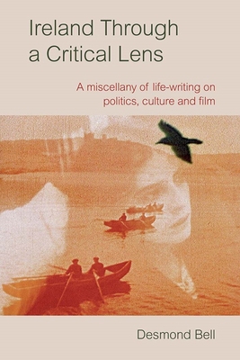 Ireland Through a Critical Lens: A miscellany of life-writing on politics, culture and film
